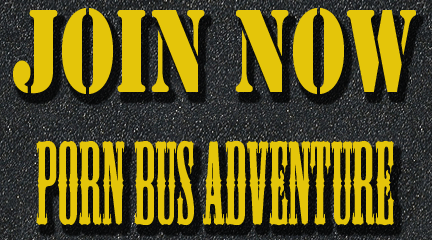 JOIN NOW Porn Bus Adventures